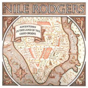 NILE RODGERS – Adventures in the Land of The Good Groove + bonus..