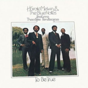 HAROLD MELVIN & THE BLUENOTES ft. TEDDY PENDERGRASS – To Be True Expanded Edition