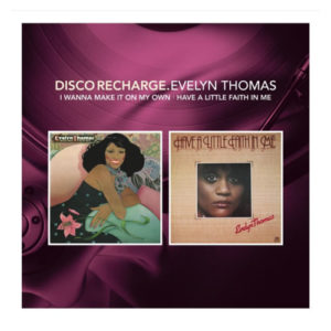 Disco Recharge: Evelyn Thomas I Want to Make It on My Own/Have a Little Faith in Me