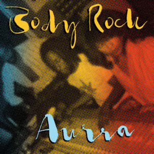 Aurra – Body Rock – deleted – 1-4-16