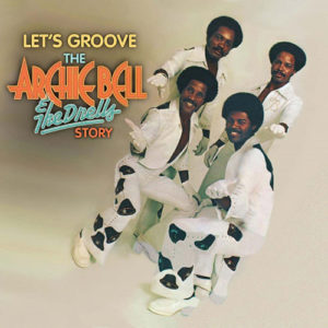 Archie Bell & The Drells – LetÔÇÖs Groove: The Archie Bell & The Drells Story (50th Anniversary Collection)