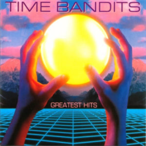 Time Bandits – Greatest Hits