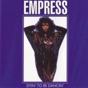 Empress – Dyin’ To Be Dancin’