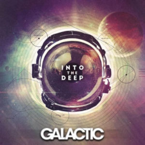 Galactic – Into the Deep*