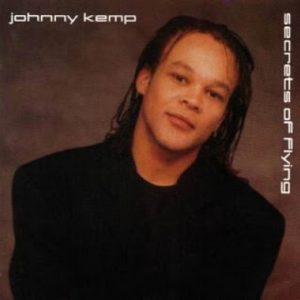 Johnny Kemp – Secrets Of Flying