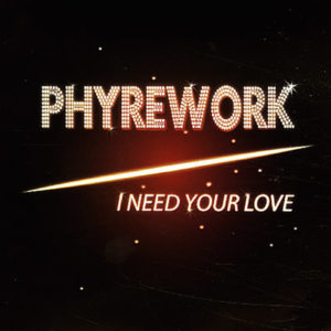 Phyrework – I Need Your Love