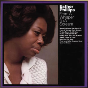 ESTHER PHILLIPS – From A Whisper To A Scream  EXPANDED