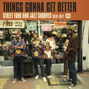 Things Gonna Get Better – Street Funk And Jazz Grooves 1970-1977