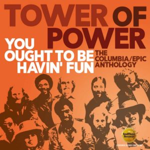 Tower Of Power – You Ought to Be Havin’ Fun: The Columbia / Epic Anthology